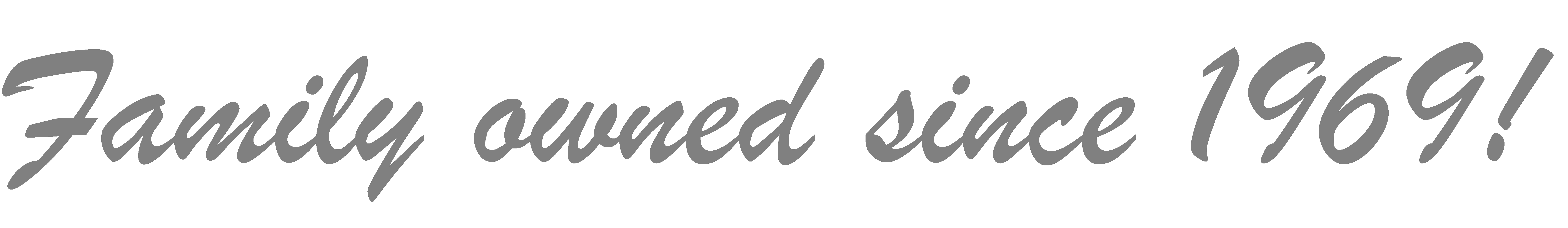 Family owned since 1969